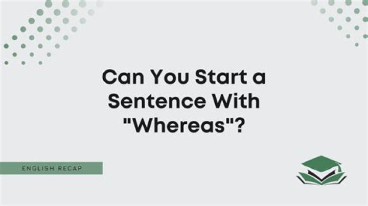 Can we start a sentence with Whereas?