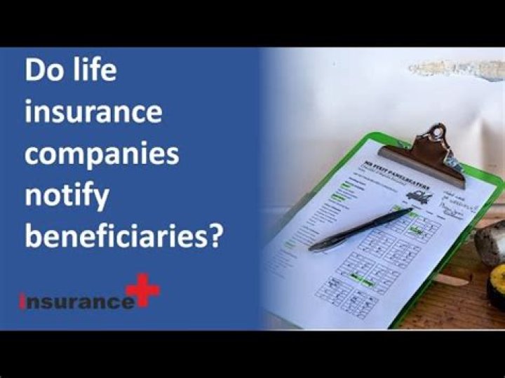 Do life insurance companies notify beneficiaries?