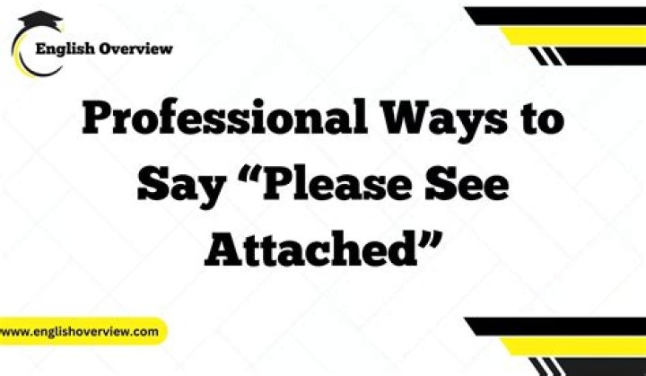 How do you write please find the attached?