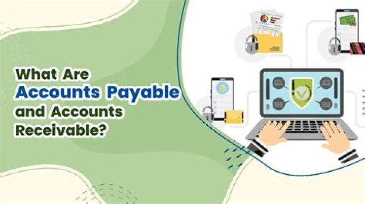 What are accounts payable and accounts receivable?