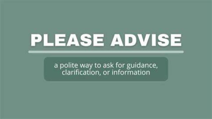 What can I use in place of Please Advise?