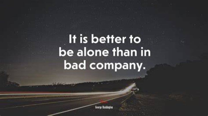 What does better be alone than in bad company means?