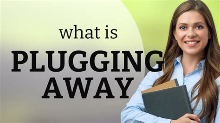 What does the phrase plugging away mean?