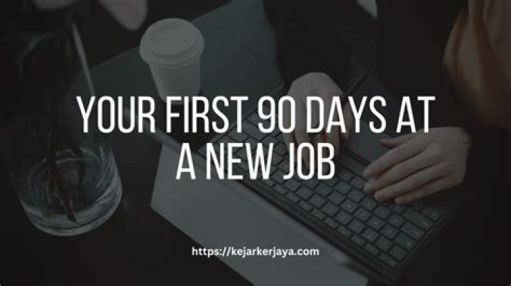 What happens in the first 90 days of employment?