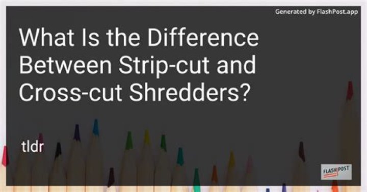 What is the difference between strip cut and cross-cut shredders?