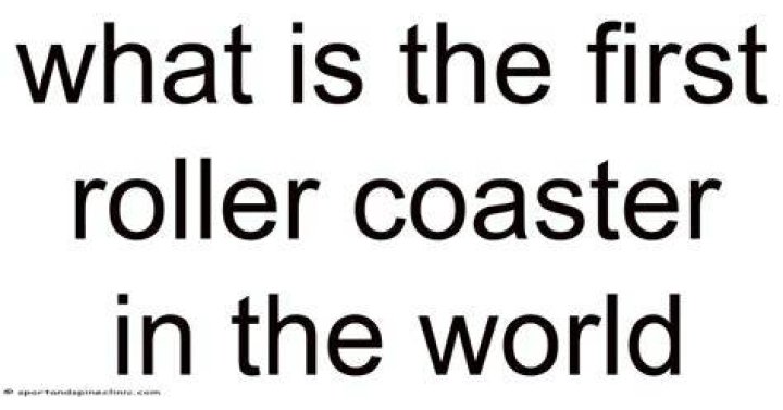 What is the first roller coaster in the world?