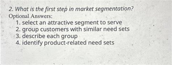 What is the first step in market segmentation?