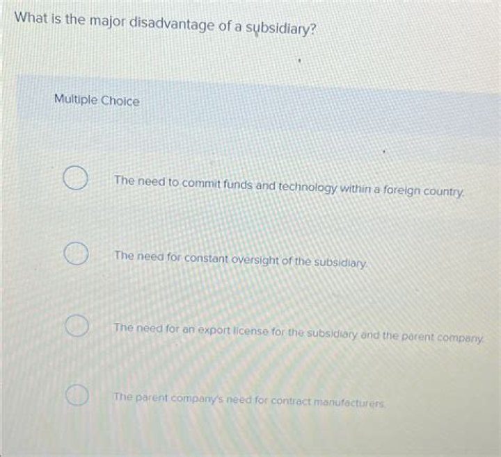 What is the major disadvantage of a subsidiary?